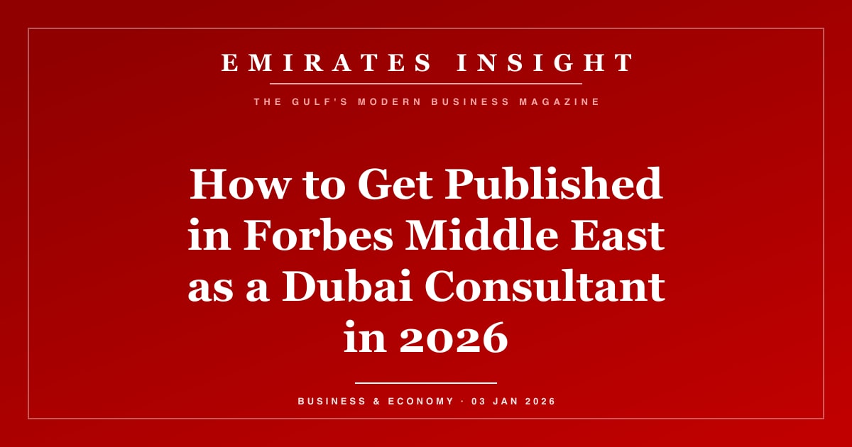 How to Get Published in Forbes Middle East as a Dubai Consultant in 2026