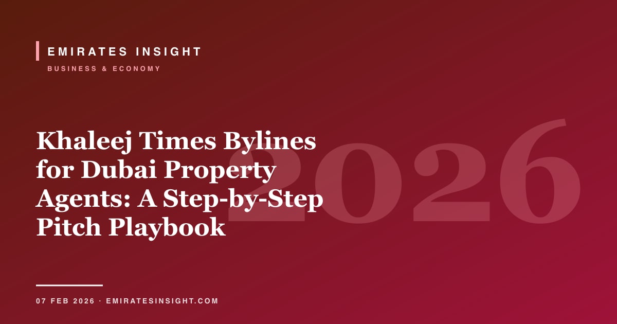 Khaleej Times Bylines for Dubai Property Agents: A Step-by-Step Pitch Playbook