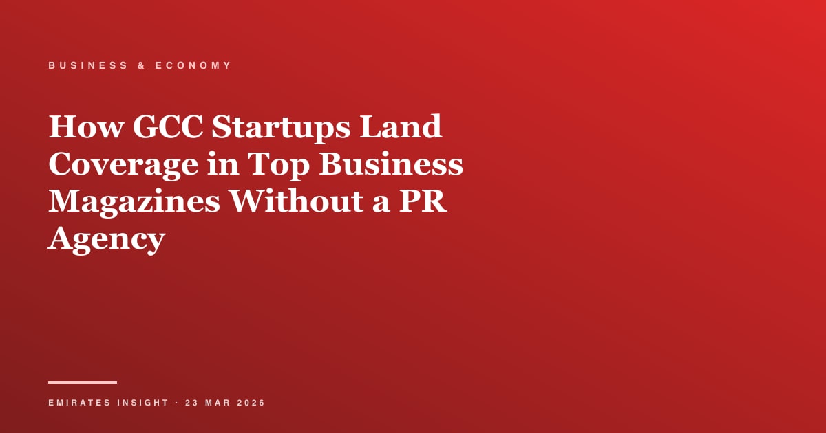 How GCC Startups Land Coverage in Top Business Magazines Without a PR Agency