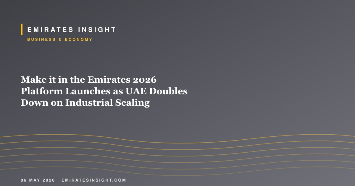 Make it in the Emirates 2026 Platform Launches as UAE Doubles Down on Industrial Scaling