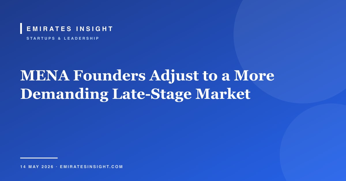 MENA Founders Adjust to a More Demanding Late-Stage Market